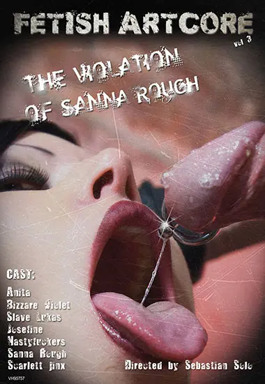 The Violation of Sanna Rough | Fetish Artcore | Download, 4K/HD, VOD
