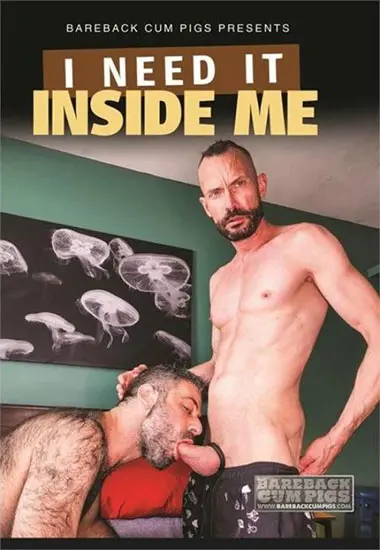 I Need It Inside Me | Bareback Cum Pigs | DVD